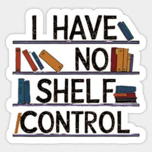 i have no shelf control Sticker